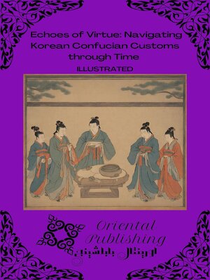 cover image of Echoes of Virtue Navigating Korean Confucian Customs through Time